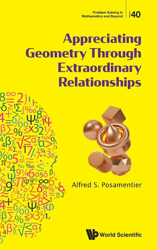 Appreciating Geometry Through Extraordinary Relationships: 40 (Problem Solving in Mathematics and Beyond)