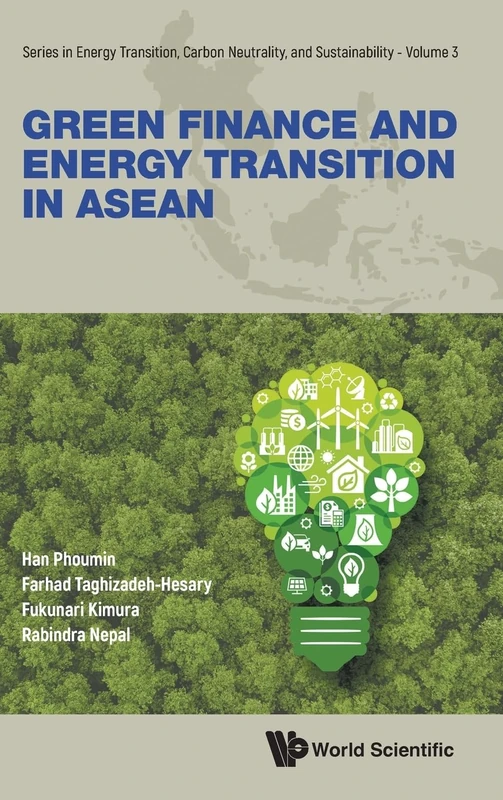 Green Finance And Energy Transition In Asean: 3 (Series in Energy Transition, Carbon Neutrality, and Sustainability)