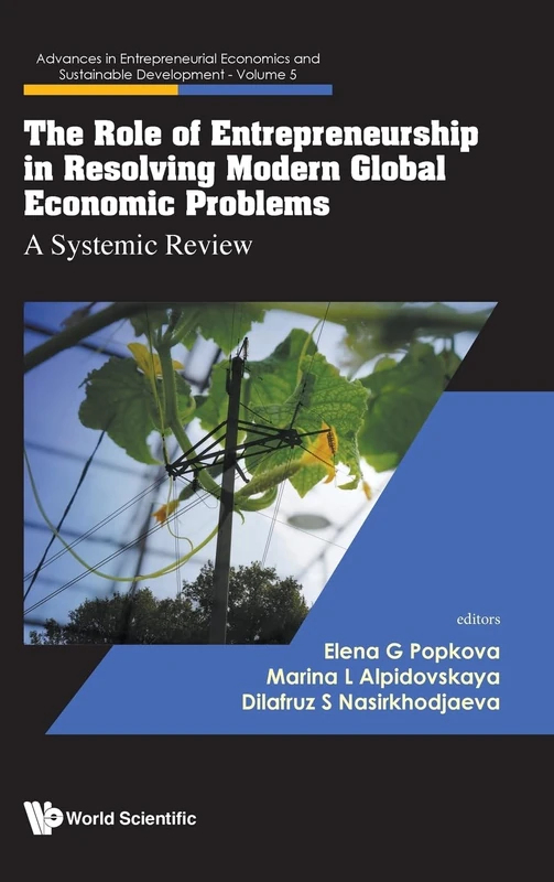 The Role Of Entrepreneurship In Resolving Modern Global Economic Problems: A Systemic Review: 5 (Advances In Entrepreneurial Economics And Sustainable Development)