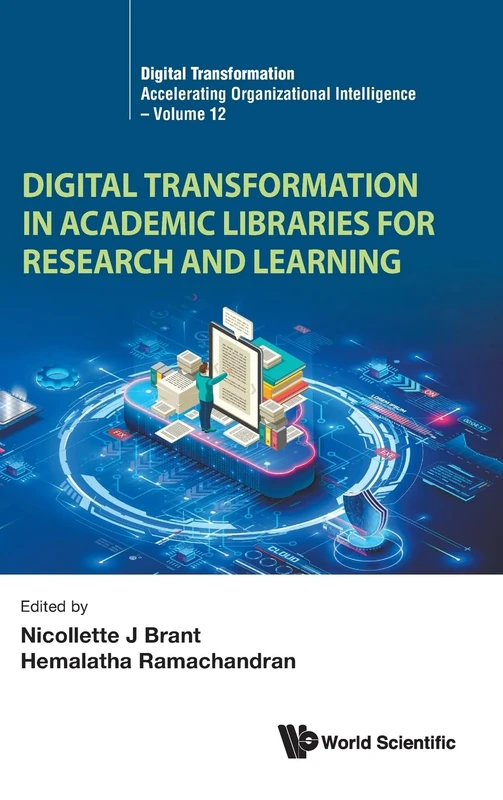 Digital Transformation In Academic Libraries For Research And Learning: 12 (Digital Transformation: Accelerating Organizational Intelligence)