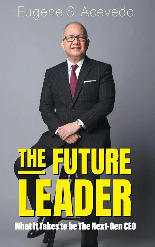 THE FUTURE LEADER: WHAT IT TAKES TO BE THE NEXT-GEN CEO