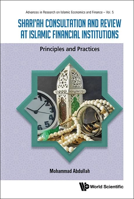 Shari'ah Consultation And Review At Islamic Financial Institutions: Principles And Practices: 5 (Advances In Research On Islamic Economics And Finance)