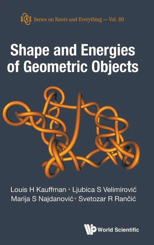 Shape And Energies Of Geometric Objects: 80 (Series on Knots & Everything)