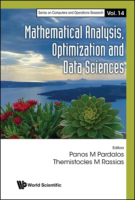 Mathematical Analysis, Optimization And Data Sciences: 14 (Series On Computers And Operations Research)