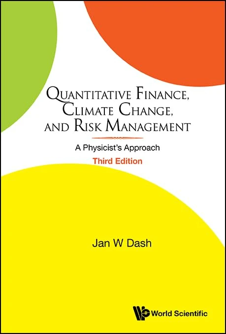 Quantitative Finance, Climate Change, And Risk Management: A Physicist's Approach (Third Edition)