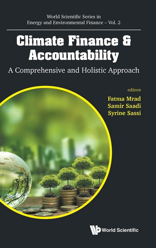 Climate Finance & Accountability: A Comprehensive And Holistic Approach: 2 (World Scientific Series in Energy and Environmental Finance)