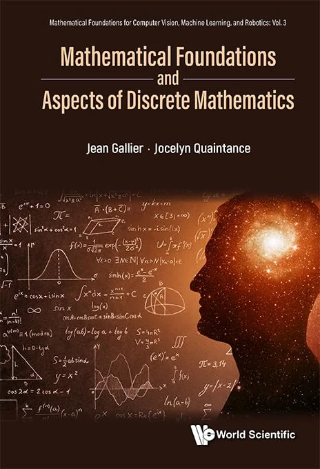 Mathematical Foundations And Aspects Of Discrete Mathematics: 3 (Mathematical Foundations For Computer Vision, Machine Learning, And Robotics)