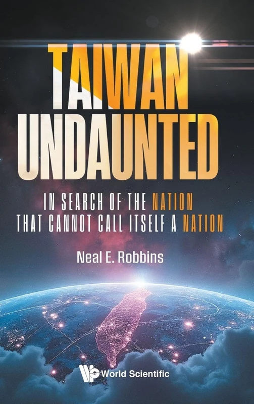 Taiwan Undaunted: In Search of the Nation that Cannot Call Itself a Nation