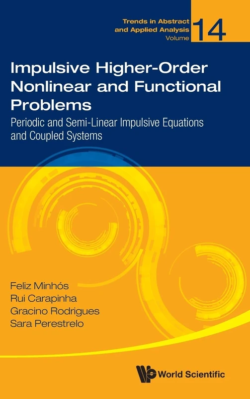 Impulsive Higher-order Nonlinear And Functional Problems: Periodic And Semi-linear Impulsive Equations And Coupled Systems: 14 (Trends in Abstract and Applied Analysis)