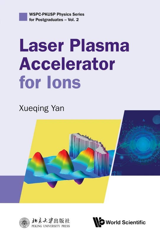 Laser Plasma Accelerator For Ions: 2 (WSPC-PKUSP Physics Series for Postgraduates) - Image 1