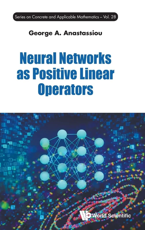 Neural Networks As Positive Linear Operators: 28 (Series on Concrete and Applicable Mathematics)