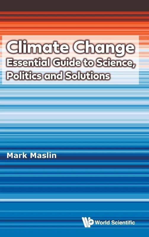 Climate Change: Essential Guide To Science, Politics And Solutions: ESSENTIAL GUIDE SCIENCE, POLITICS & SOLUTION