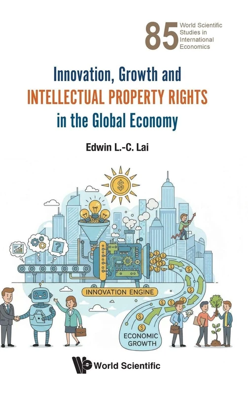 Innovation, Growth And Intellectual Property Rights In The Global Economy: 85 (World Scientific Studies in International Economics)
