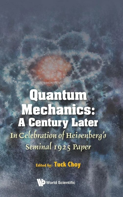 Quantum Mechanics: A Century Later: In Celebration Of Heisenberg's Seminal 1925 Paper