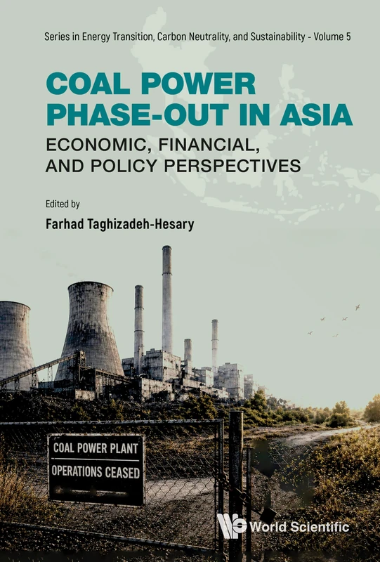 Coal Power Phase-out In Asia: Economic, Financial, And Policy Perspectives: 5 (Series in Energy Transition, Carbon Neutrality, and Sustainability)