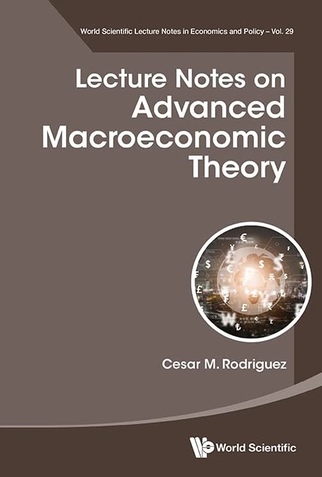 LECTURE NOTES ON ADVANCED MACROECONOMIC THEORY: 29 (WORLD SCIENTIFIC LECTURE NOTES IN ECONOMICS AND POLICY)