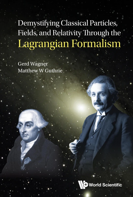 Demystifying Classical Particles, Fields, And Relativity Through The Lagrangian Formalism