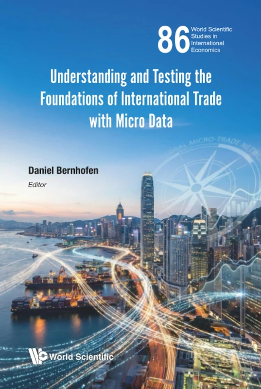 Understanding And Testing The Foundations Of International Trade With Micro Data: 86 (World Scientific Studies in International Economics)