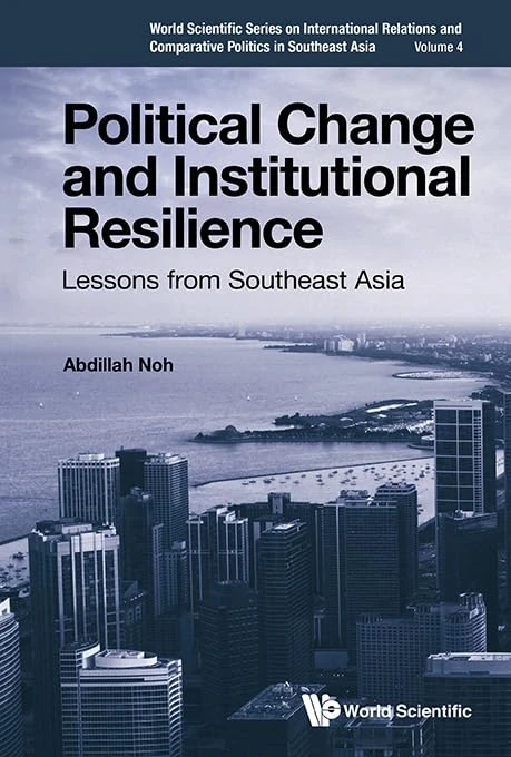 POLITICAL CHANGE AND INSTITUTIONAL RESILIENCE: LESSONS FROM SOUTHEAST ASIA: 4 (WORLD SCIENTIFIC SERIES ON INTERNATIONAL RELATIONS AND COMPARATIVE POLITICS IN SOUTHEAST ASIA)