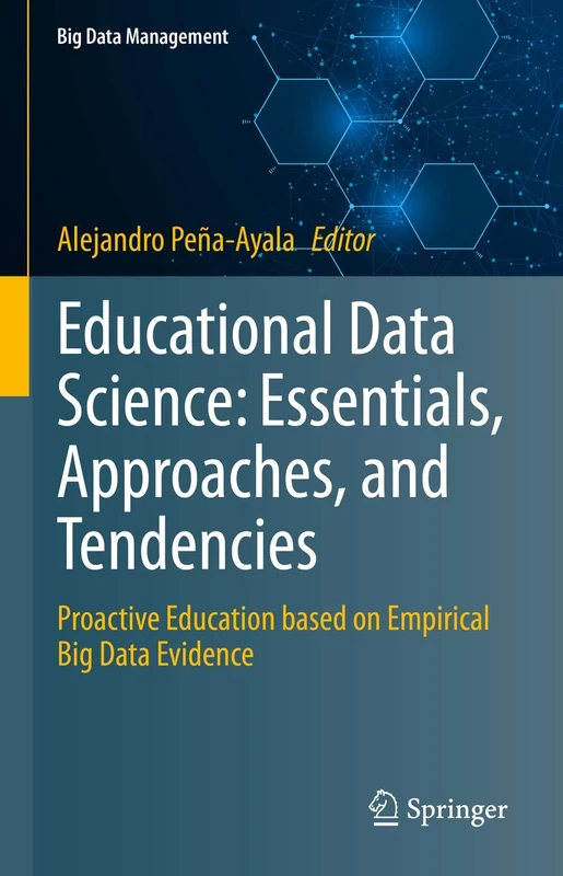 Educational Data Science: Essentials, Approaches, and Tendencies: Proactive Education based on Empirical Big Data Evidence (Big Data Management)