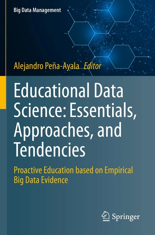 Educational Data Science: Essentials, Approaches, and Tendencies: Proactive Education based on Empirical Big Data Evidence (Big Data Management)