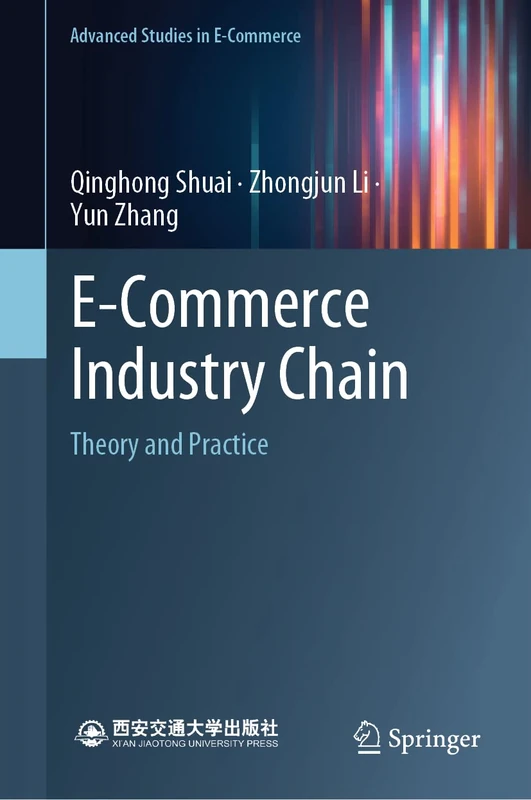E-Commerce Industry Chain: Theory and Practice (Advanced Studies in E-Commerce)