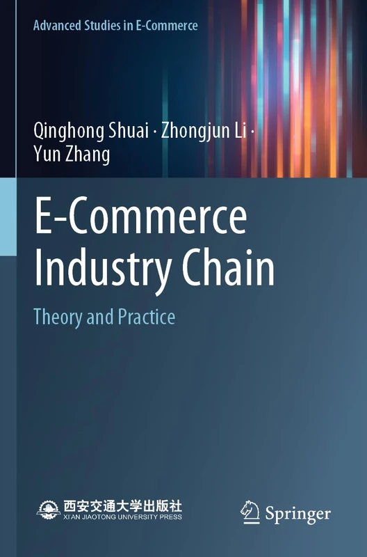 E-Commerce Industry Chain: Theory and Practice (Advanced Studies in E-Commerce)