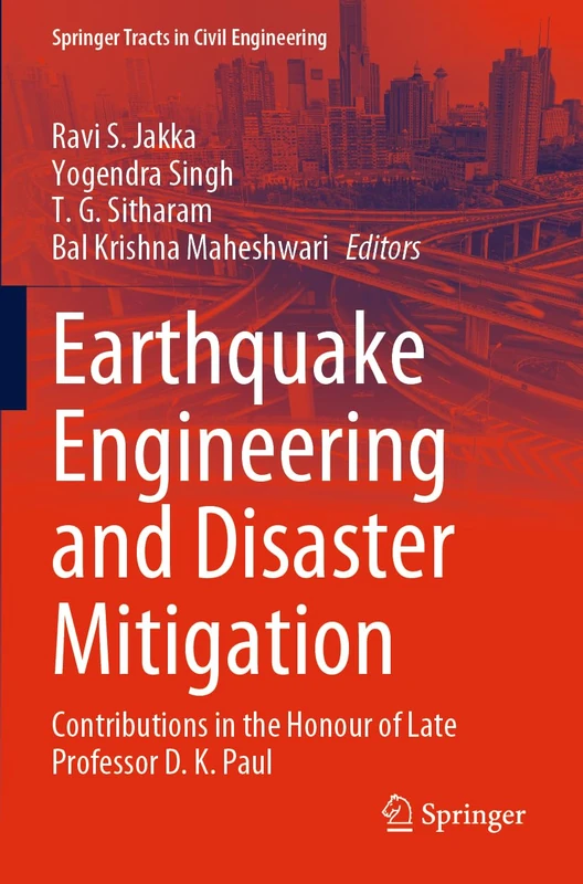 Earthquake Engineering and Disaster Mitigation: Contributions in the Honour of Late Professor D. K. Paul (Springer Tracts in Civil Engineering)