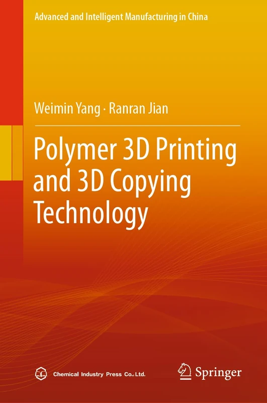 Polymer 3D Printing and 3D Copying Technology (Advanced and Intelligent Manufacturing in China)