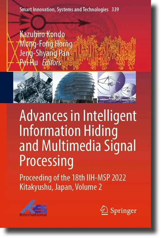 Advances in Intelligent Information Hiding and Multimedia Signal Processing: Proceeding of the 18th IIH-MSP 2022 Kitakyushu, Japan, Volume 2: 339 (Smart Innovation, Systems and Technologies, 339)
