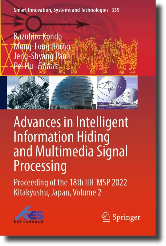 Advances in Intelligent Information Hiding and Multimedia Signal Processing: Proceeding of the 18th IIH-MSP 2022 Kitakyushu, Japan, Volume 2: 339 (Smart Innovation, Systems and Technologies, 339)
