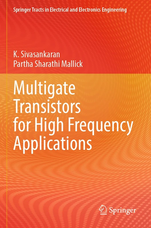 Multigate Transistors for High Frequency Applications (Springer Tracts in Electrical and Electronics Engineering)
