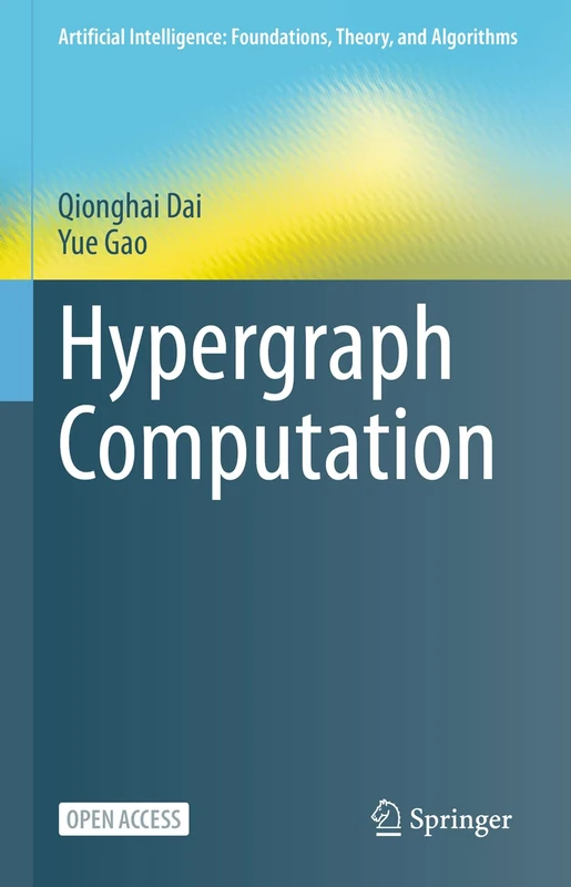Hypergraph Computation (Artificial Intelligence: Foundations, Theory, and Algorithms)