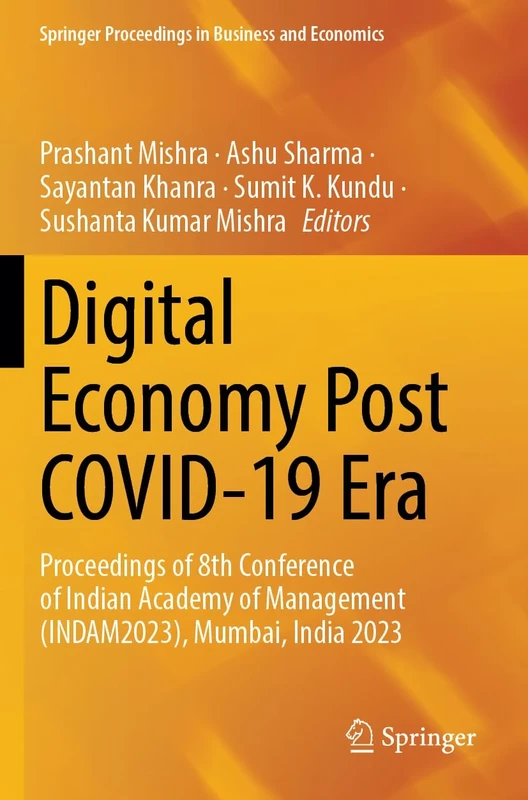 Digital Economy Post COVID-19 Era: Proceedings of 8th Conference of Indian Academy of Management (INDAM2023), Mumbai, India 2023 (Springer Proceedings in Business and Economics)