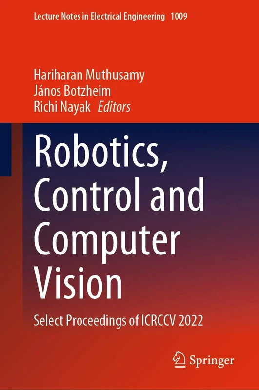 Robotics, Control and Computer Vision: Select Proceedings of ICRCCV 2022: 1009 (Lecture Notes in Electrical Engineering, 1009)