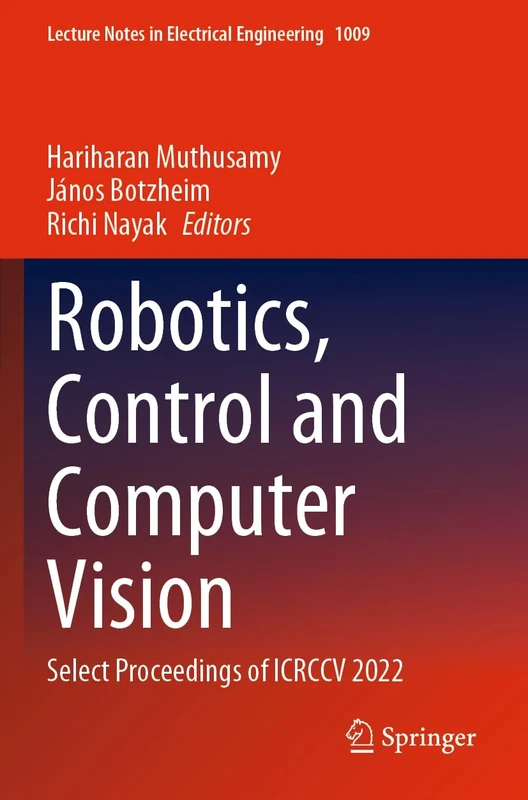 Robotics, Control and Computer Vision: Select Proceedings of ICRCCV 2022: 1009 (Lecture Notes in Electrical Engineering, 1009)