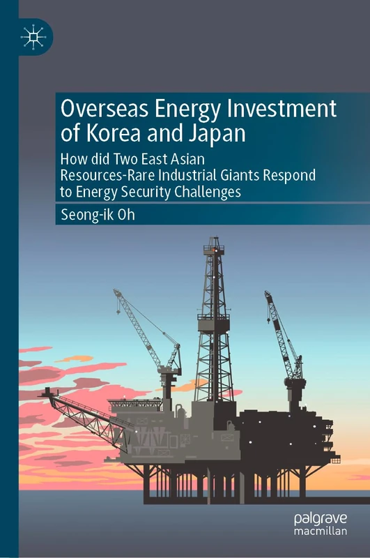 Overseas Energy Investment of Korea and Japan: How did Two East Asian Resources-Rare Industrial Giants Respond to Energy Security Challenges