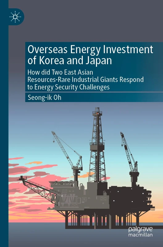 Overseas Energy Investment of Korea and Japan: How did Two East Asian Resources-Rare Industrial Giants Respond to Energy Security Challenges