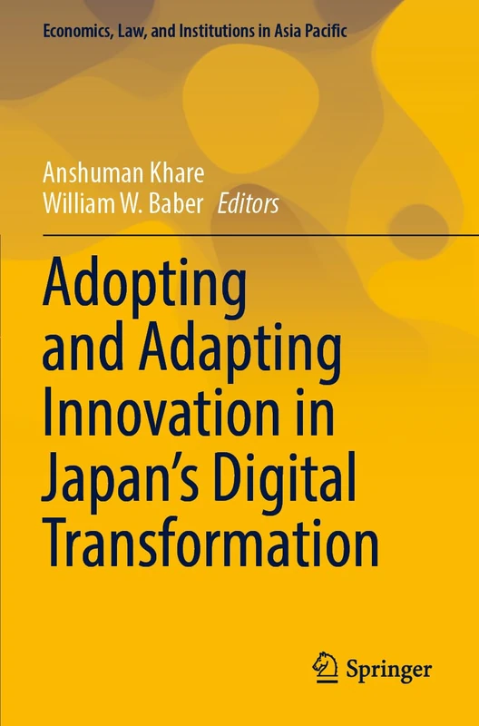 Adopting and Adapting Innovation in Japan's Digital Transformation (Economics, Law, and Institutions in Asia Pacific)