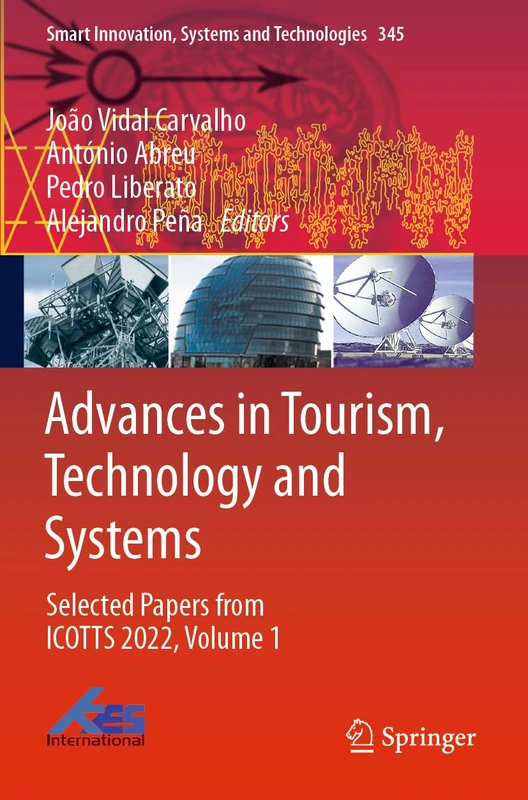 Advances in Tourism, Technology and Systems: Selected Papers from ICOTTS 2022, Volume 1: 345 (Smart Innovation, Systems and Technologies, 345)
