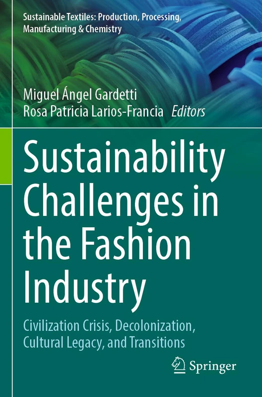 Sustainability Challenges in the Fashion Industry: Civilization Crisis, Decolonization, Cultural Legacy, and Transitions (Sustainable Textiles: Production, Processing, Manufacturing & Chemistry)