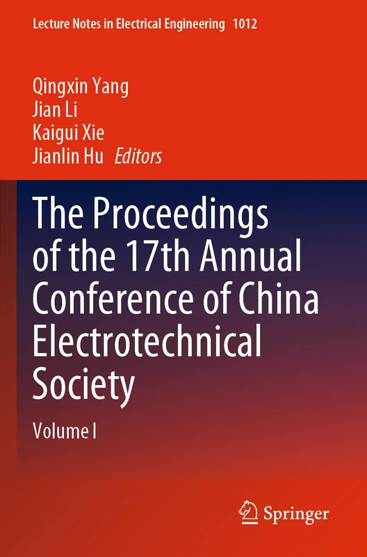 The Proceedings of the 17th Annual Conference of China Electrotechnical Society: Volume I: 1012 (Lecture Notes in Electrical Engineering, 1012)