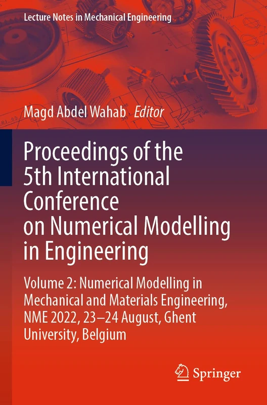 Proceedings of the 5th International Conference on Numerical Modelling in Engineering: Volume 2: Numerical Modelling in Mechanical and Materials ... (Lecture Notes in Mechanical Engineering)