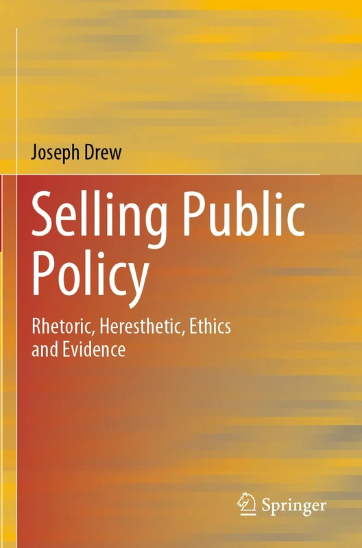 Selling Public Policy: Rhetoric, Heresthetic, Ethics and Evidence