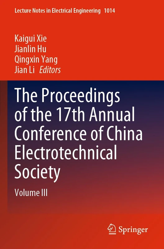 The Proceedings of the 17th Annual Conference of China Electrotechnical Society: Volume III: 1014 (Lecture Notes in Electrical Engineering, 1014)