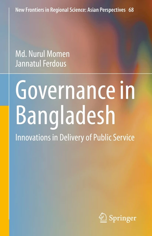 Governance in Bangladesh: Innovations in Delivery of Public Service: 68 (New Frontiers in Regional Science: Asian Perspectives, 68)
