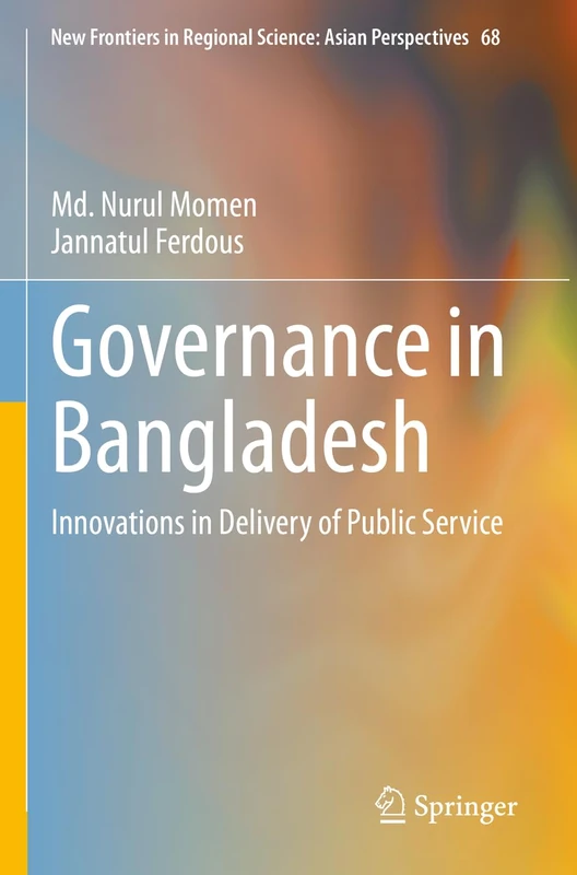 Governance in Bangladesh: Innovations in Delivery of Public Service: 68 (New Frontiers in Regional Science: Asian Perspectives, 68)