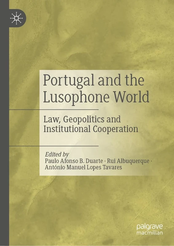 Portugal and the Lusophone World: Law, Geopolitics and Institutional Cooperation