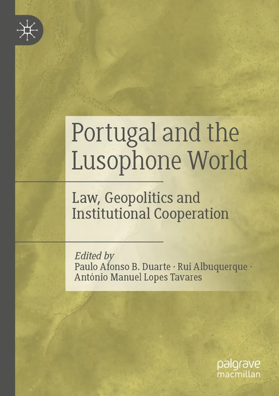 Portugal and the Lusophone World: Law, Geopolitics and Institutional Cooperation