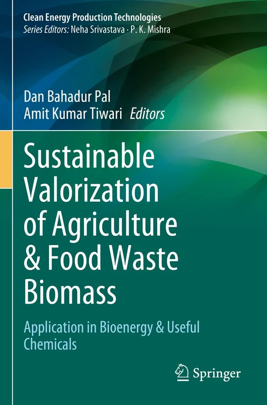 Sustainable Valorization of Agriculture & Food Waste Biomass: Application in Bioenergy & Useful Chemicals (Clean Energy Production Technologies)